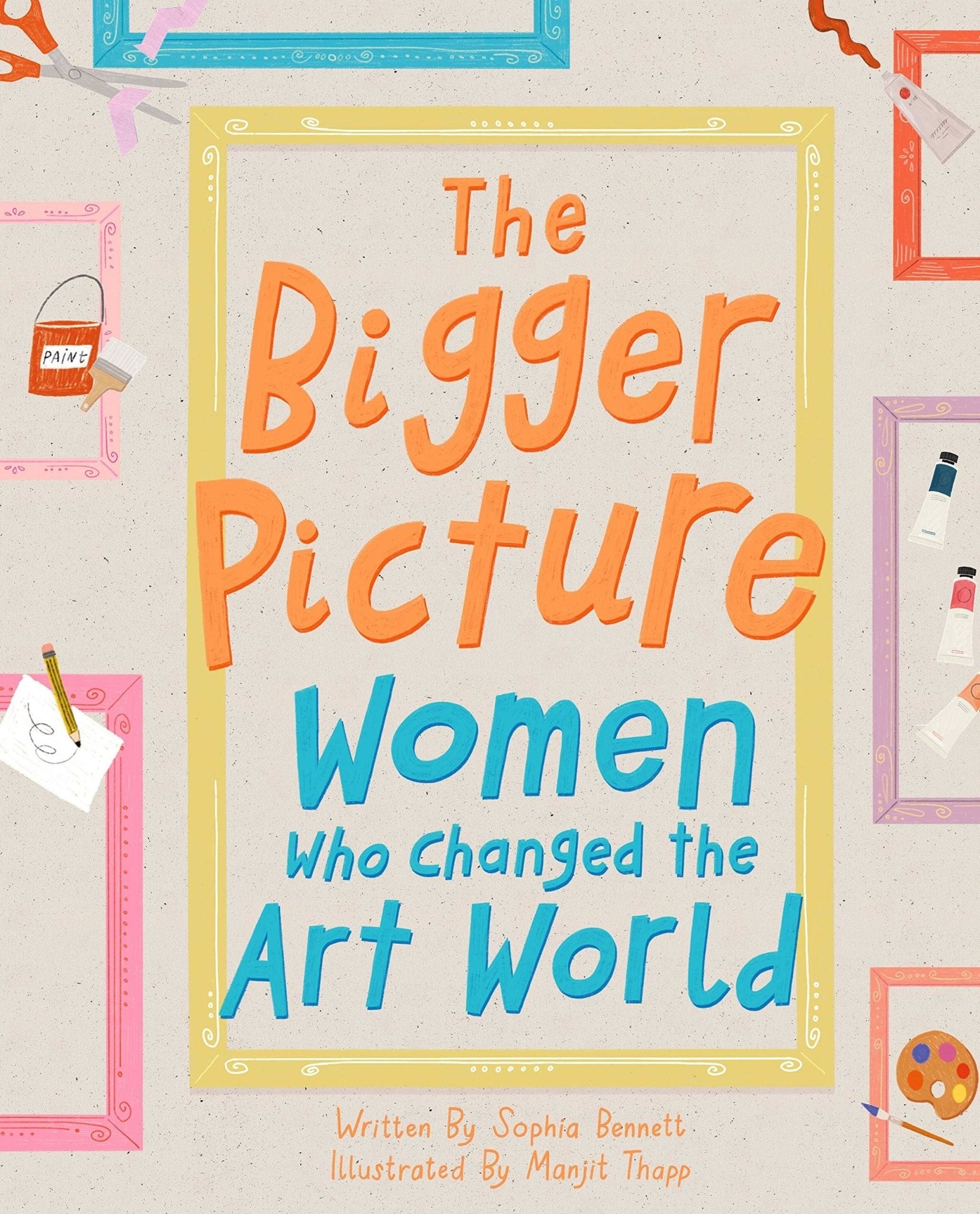 Bigger Picture: Women Who Changed the Art World | Sophia Bennett - Bubba & Me